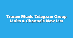 Read more about the article Trance Music Telegram Group Links & Channels New List