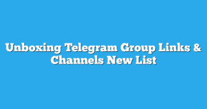 Read more about the article Unboxing Telegram Group Links & Channels New List