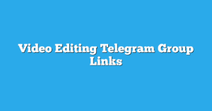 Read more about the article Video Editing Telegram Group Links & Channels New List