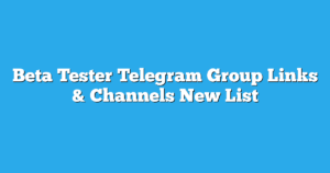 Read more about the article Beta Tester Telegram Group Links & Channels New List