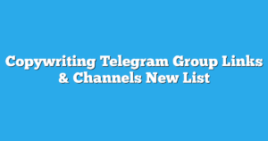 Read more about the article Copywriting Telegram Group Links & Channels New List