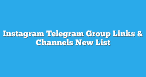 Read more about the article Instagram Telegram Group Links & Channels New List