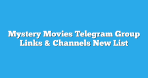 Read more about the article Mystery Movies Telegram Group Links & Channels New List