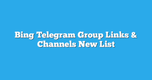 Read more about the article Bing Telegram Group Links & Channels New List