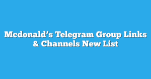 Read more about the article Mcdonald’s Telegram Group Links & Channels New List