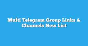 Read more about the article Mufti Telegram Group Links & Channels New List