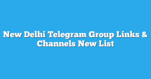 Read more about the article New Delhi Telegram Group Links & Channels New List