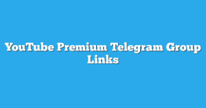 Read more about the article YouTube Premium Telegram Group Links & Channels New List