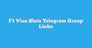 Read more about the article F1 Visa Slots Telegram Group Links & Channels New List