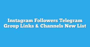 Read more about the article Instagram Followers Telegram Group Links & Channels New List