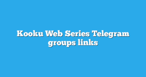 Read more about the article Kooku Web Series Telegram Groups Links & Channels New List
