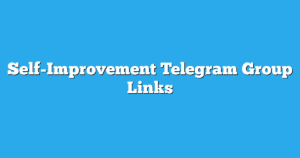 Read more about the article Self-Improvement Telegram Group Links & Channels New List