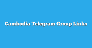 Read more about the article Cambodia Telegram Group Links & Channels New List