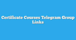 Read more about the article Certificate Courses Telegram Group Links & Channels New List