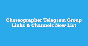 Read more about the article Choreographer Telegram Group Links & Channels New List
