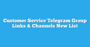 Read more about the article Customer Service Telegram Group Links & Channels New List