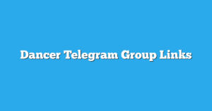 Read more about the article Dancer Telegram Group Links & Channels New List