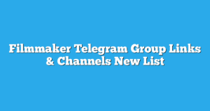 Read more about the article Filmmaker Telegram Group Links & Channels New List