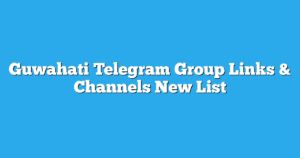 Read more about the article Guwahati Telegram Group Links & Channels New List