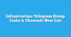 Read more about the article Infrastructure Telegram Group Links & Channels New List