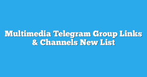 Read more about the article Multimedia Telegram Group Links & Channels New List