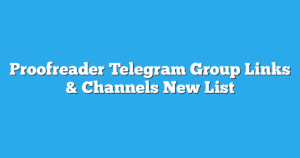 Read more about the article Proofreader Telegram Group Links & Channels New List