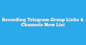 Read more about the article Recording Telegram Group Links & Channels New List