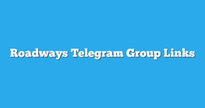 Read more about the article Roadways Telegram Group Links & Channels New List