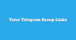 Read more about the article Tutor Telegram Group Links & Channels New List