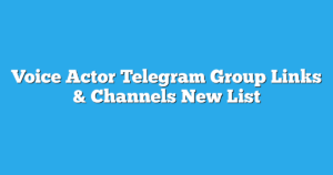 Read more about the article Voice Actor Telegram Group Links & Channels New List