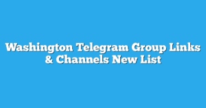 Read more about the article Washington Telegram Group Links & Channels New List
