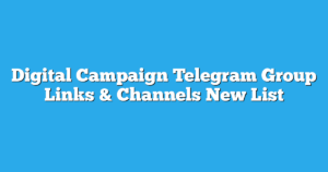 Read more about the article Digital Campaign Telegram Group Links & Channels New List