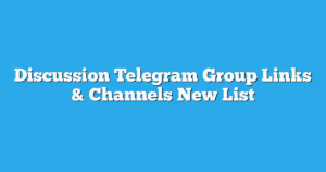Read more about the article Discussion Telegram Group Links & Channels New List