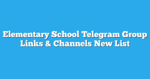 Read more about the article Elementary School Telegram Group Links & Channels New List