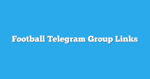 Read more about the article Football Telegram Group Links & Channels New List