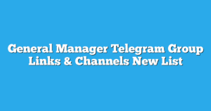 Read more about the article General Manager Telegram Group Links & Channels New List