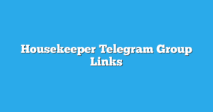 Read more about the article Housekeeper Telegram Group Links & Channels New List