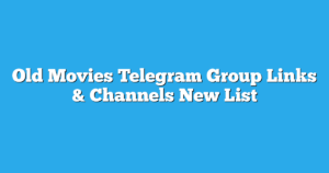 Read more about the article Old Movies Telegram Group Links & Channels New List