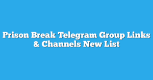 Read more about the article Prison Break Telegram Group Links & Channels New List