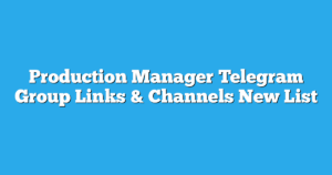 Read more about the article Production Manager Telegram Group Links & Channels New List