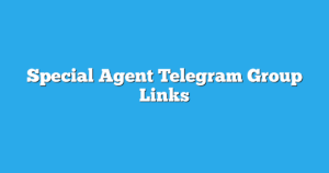 Read more about the article Special Agent Telegram Group Links & Channels New List