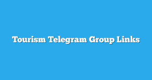 Read more about the article Tourism Telegram Group Links & Channels New List