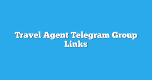 Read more about the article Travel Agent Telegram Group Links & Channels New List