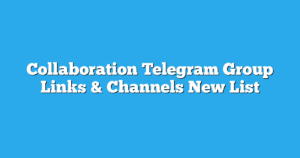 Read more about the article Collaboration Telegram Group Links & Channels New List