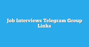 Read more about the article Job Interviews Telegram Group Links & Channels New List