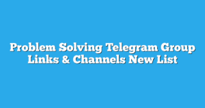Read more about the article Problem Solving Telegram Group Links & Channels New List